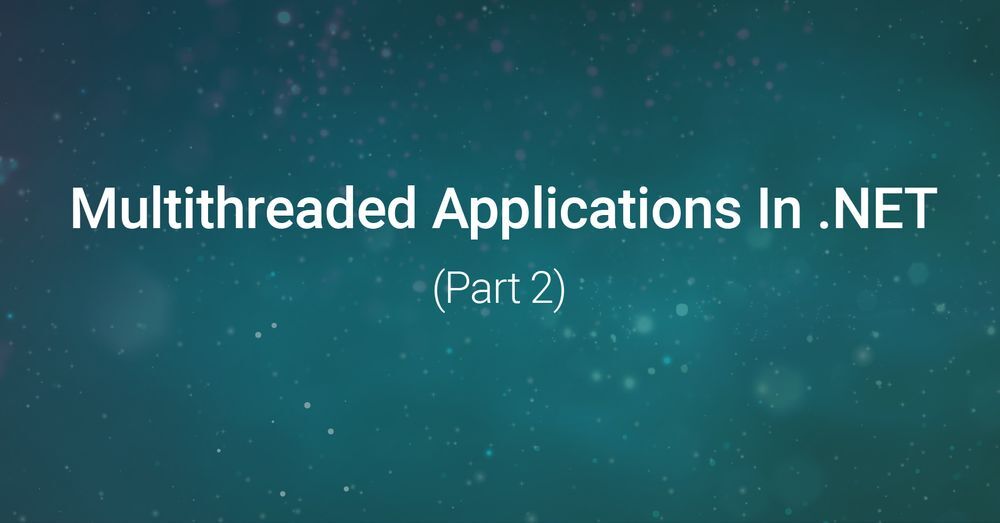 Ways of creating multi-threaded applications in .NET (Part 2 ...